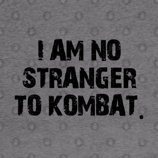 I am no stranger to kombat. by mksjr